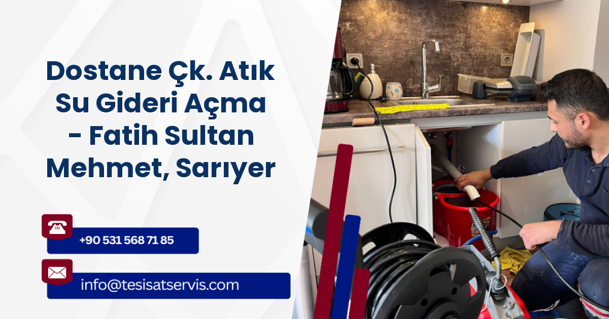 Dostane Çk. Atık Su Gideri Açma - Fatih Sultan Mehmet, Sarıyer
