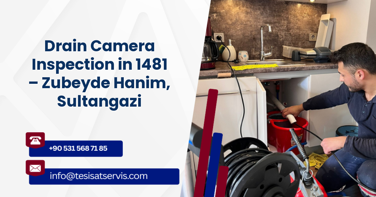 Drain Camera Inspection in 1481 – Zubeyde Hanim, Sultangazi