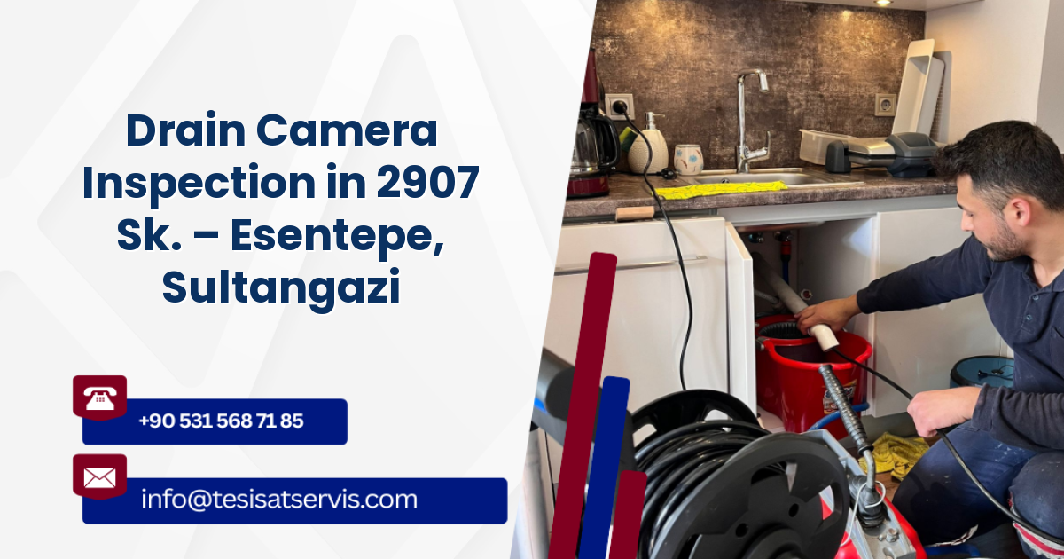 Drain Camera Inspection in 2907 Sk. – Esentepe, Sultangazi