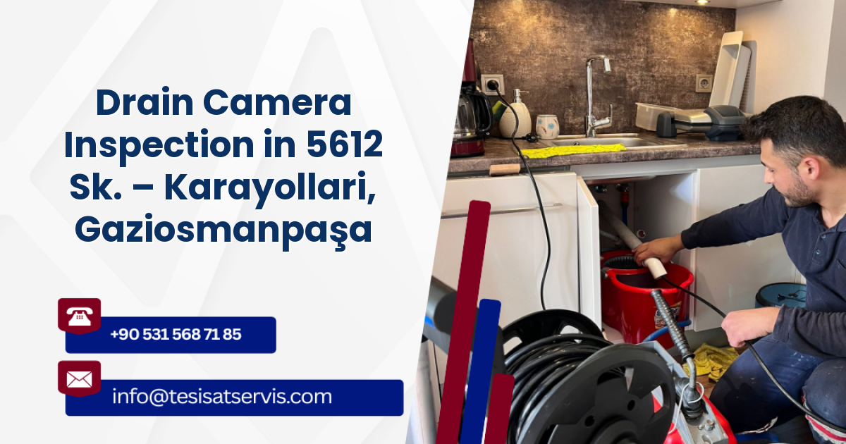Drain Camera Inspection in 5612 Sk. – Karayollari, Gaziosmanpaşa