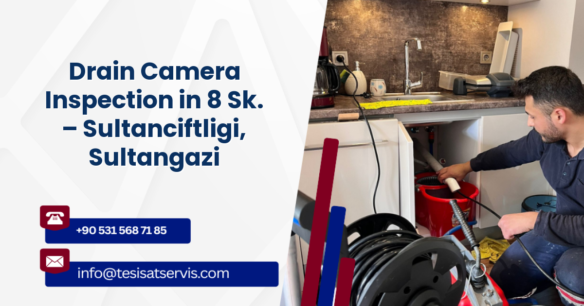 Drain Camera Inspection in 8 Sk. – Sultanciftligi, Sultangazi