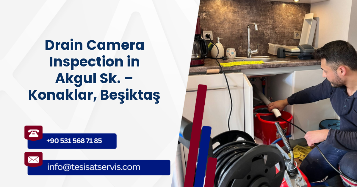 Drain Camera Inspection in Akgul Sk. – Konaklar, Beşiktaş