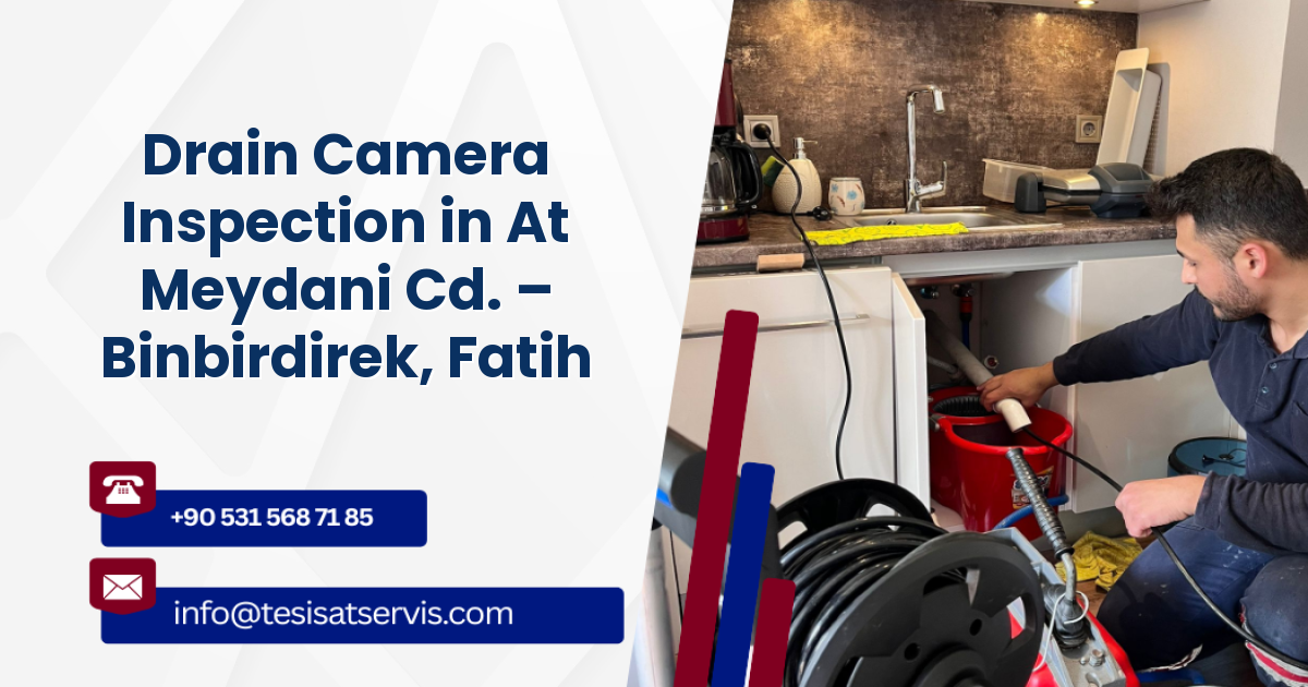 Drain Camera Inspection in At Meydani Cd. – Binbirdirek, Fatih