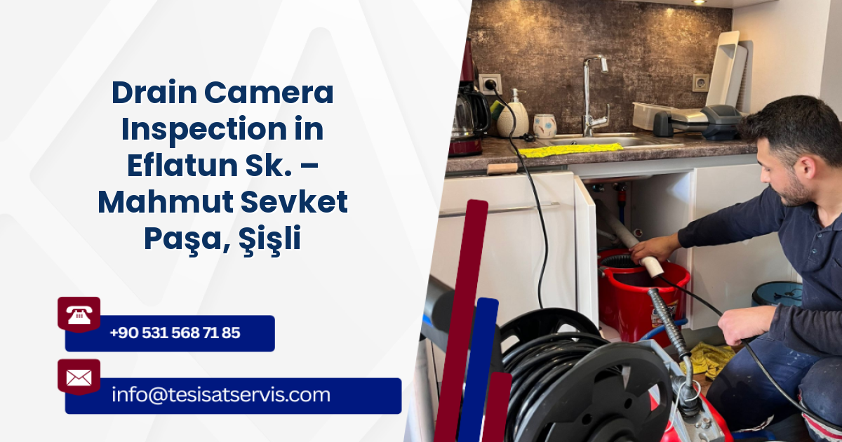 Drain Camera Inspection in Eflatun Sk. – Mahmut Sevket Paşa, Şişli