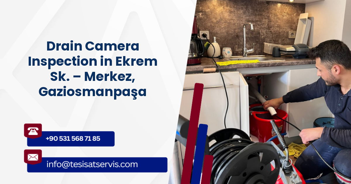 Drain Camera Inspection in Ekrem Sk. – Merkez, Gaziosmanpaşa