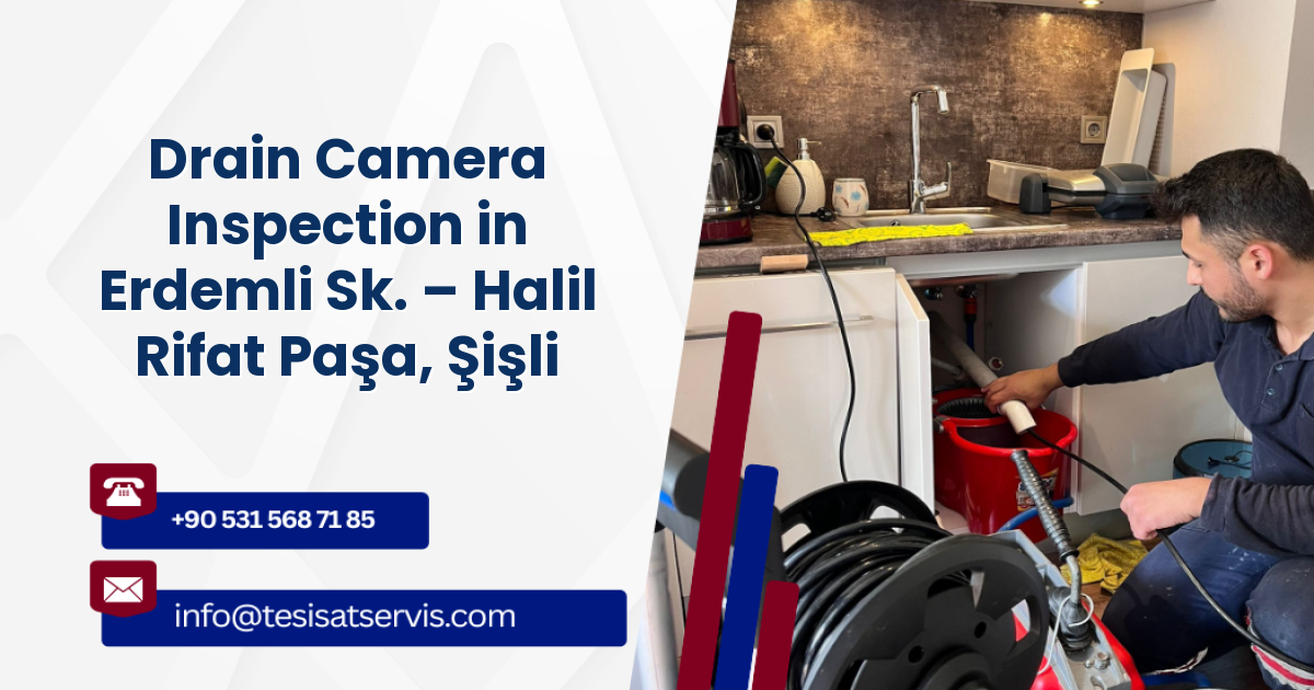 Drain Camera Inspection in Erdemli Sk. – Halil Rifat Paşa, Şişli