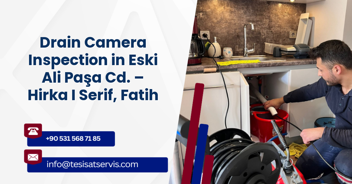 Drain Camera Inspection in Eski Ali Paşa Cd. – Hirka I Serif, Fatih
