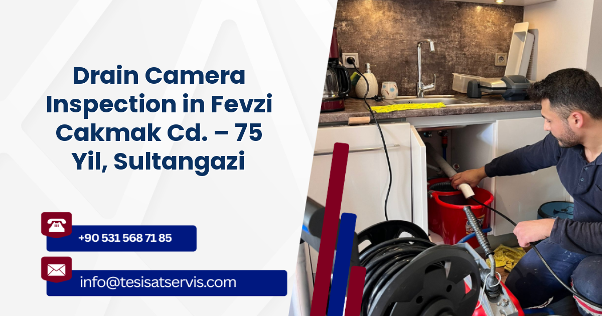Drain Camera Inspection in Fevzi Cakmak Cd. – 75 Yil, Sultangazi