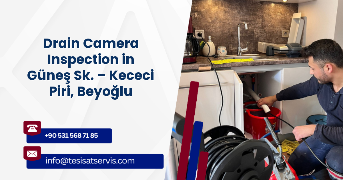 Drain Camera Inspection in Güneş Sk. – Kececi Piri, Beyoğlu