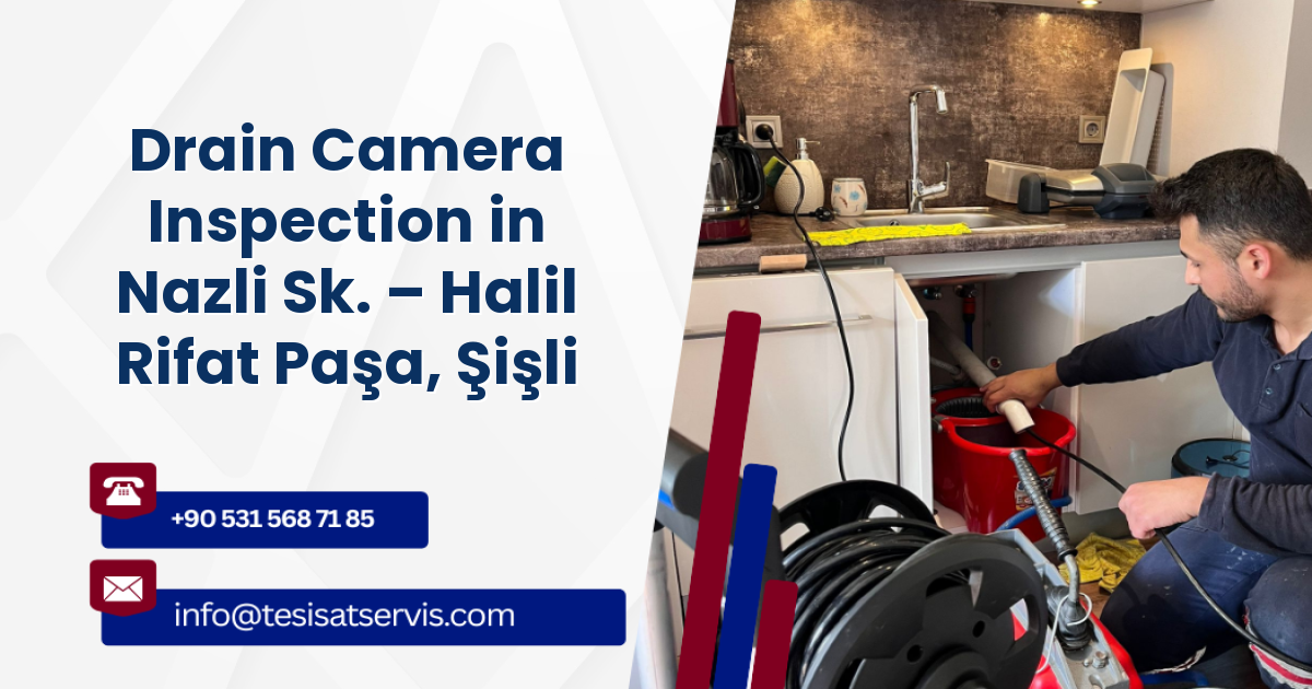Drain Camera Inspection in Nazli Sk. – Halil Rifat Paşa, Şişli