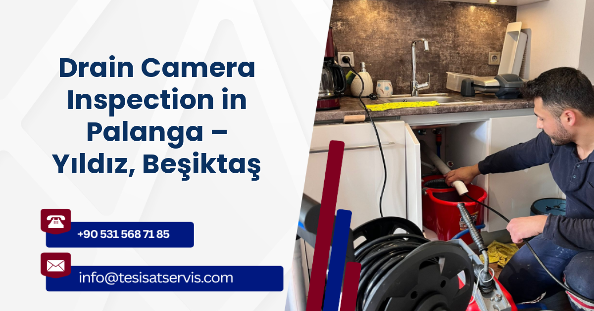 Drain Camera Inspection in Palanga – Yıldız, Beşiktaş