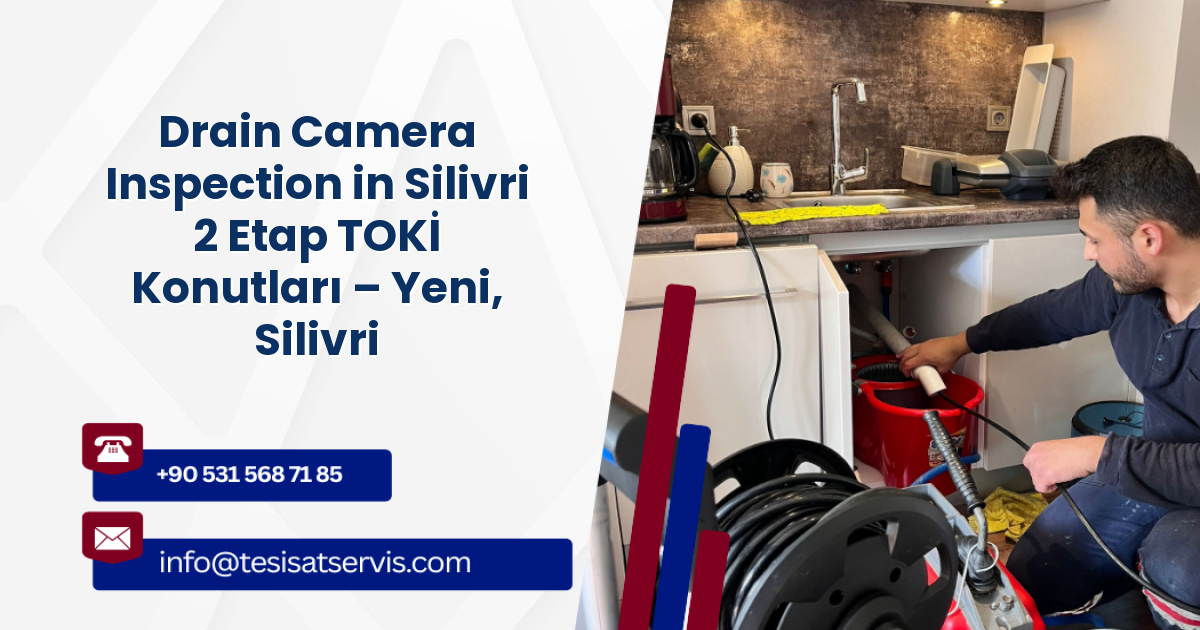 Drain Camera Inspection in Silivri 2 Etap TOKİ Konutları – Yeni, Silivri