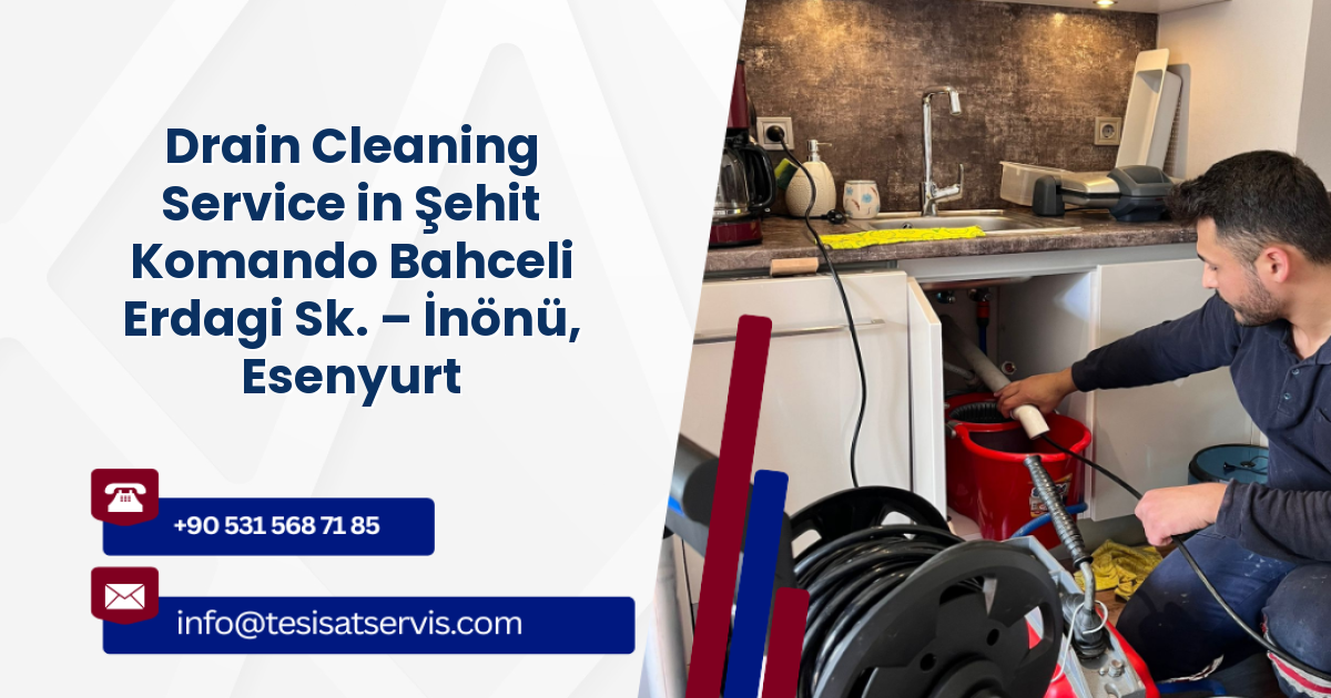 Drain Cleaning Service in Şehit Komando Bahceli Erdagi Sk. – İnönü, Esenyurt