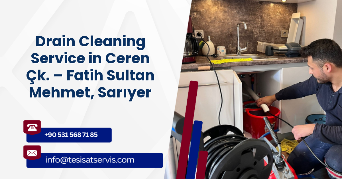 Drain Cleaning Service in Ceren Çk. – Fatih Sultan Mehmet, Sarıyer