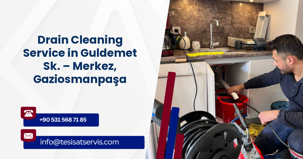 Drain Cleaning Service in Guldemet Sk. – Merkez, Gaziosmanpaşa