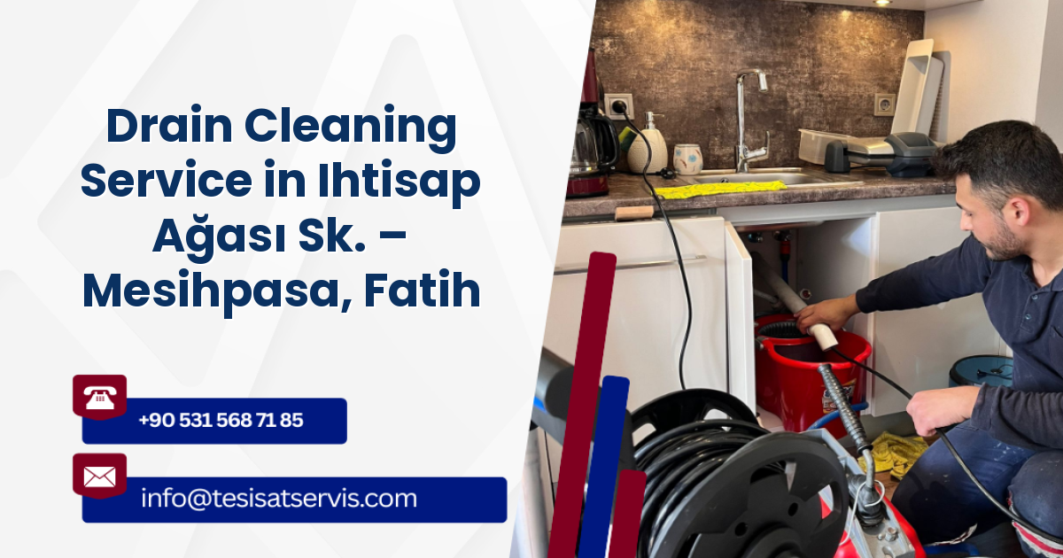 Drain Cleaning Service in Ihtisap Ağası Sk. – Mesihpasa, Fatih