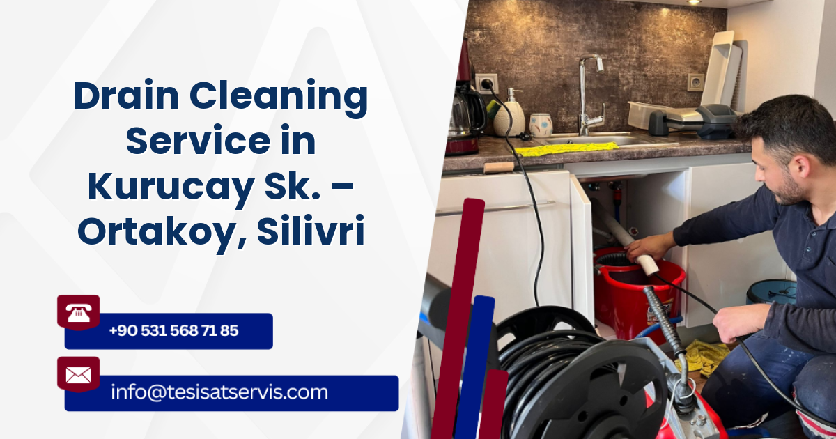 Drain Cleaning Service in Kurucay Sk. – Ortakoy, Silivri