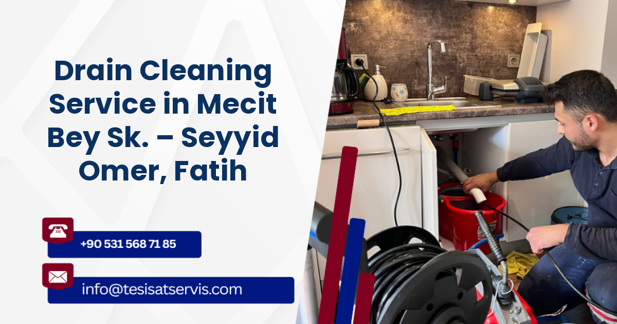 Drain Cleaning Service in Mecit Bey Sk. – Seyyid Omer, Fatih
