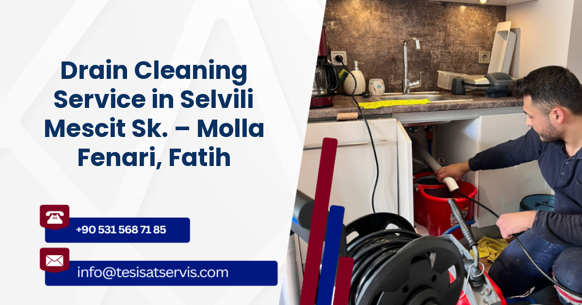 Drain Cleaning Service in Selvili Mescit Sk. – Molla Fenari, Fatih