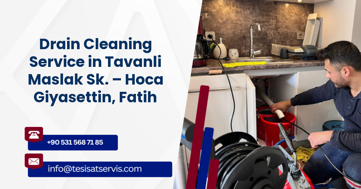 Drain Cleaning Service in Tavanli Maslak Sk. – Hoca Giyasettin, Fatih