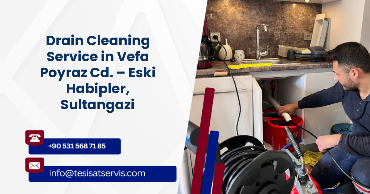 Drain Cleaning Service in Vefa Poyraz Cd. – Eski Habipler, Sultangazi