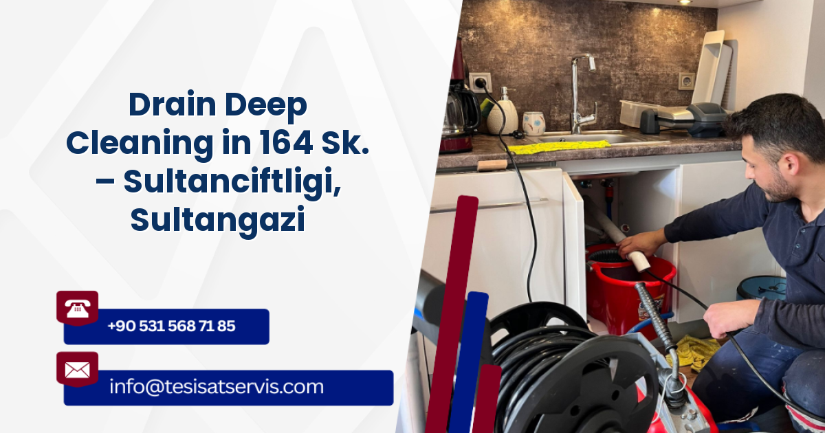Drain Deep Cleaning in 164 Sk. – Sultanciftligi, Sultangazi