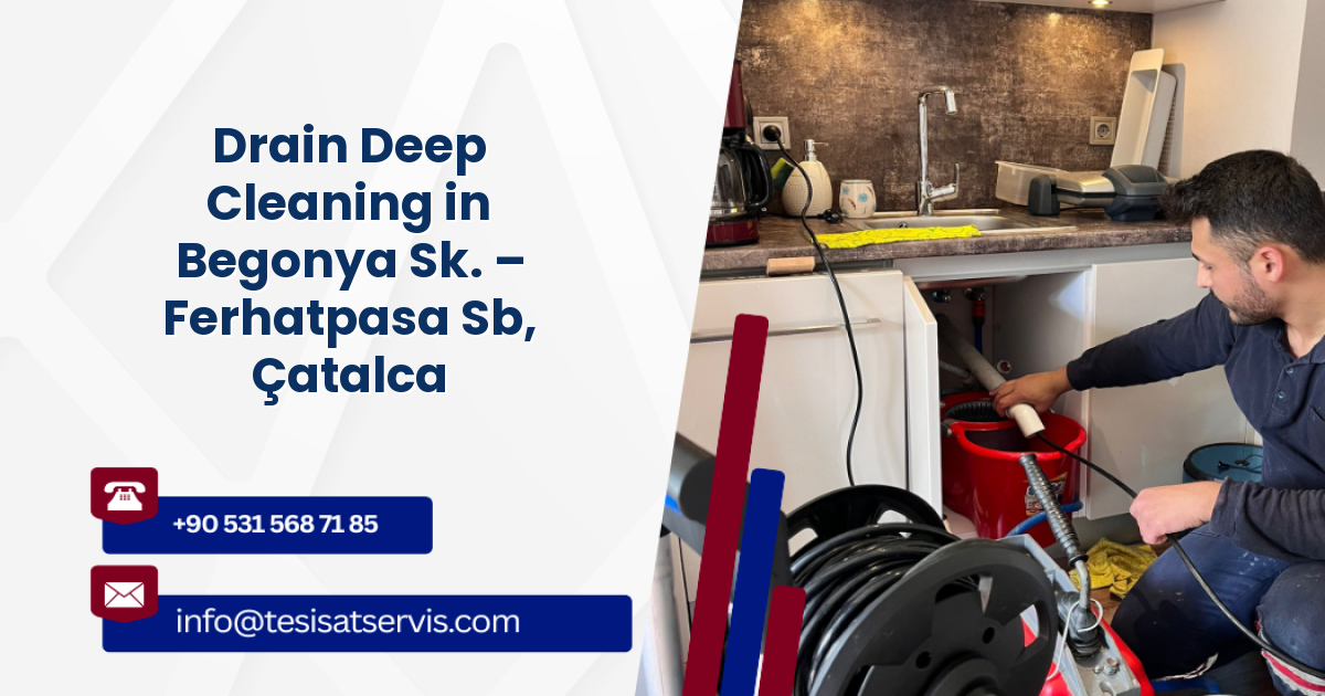 Drain Deep Cleaning in Begonya Sk. – Ferhatpasa Sb, Çatalca