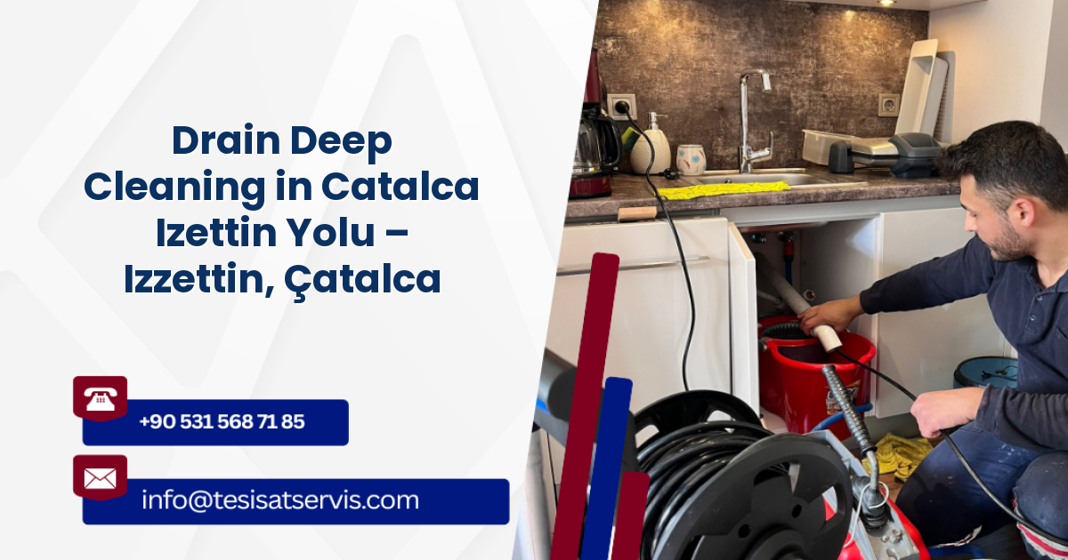 Drain Deep Cleaning in Catalca Izettin Yolu – Izzettin, Çatalca