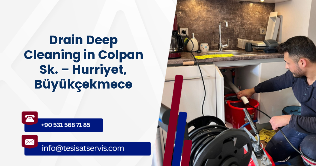 Drain Deep Cleaning in Colpan Sk. – Hurriyet, Büyükçekmece