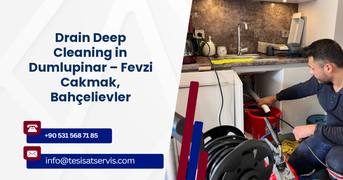 Drain Deep Cleaning in Dumlupinar – Fevzi Cakmak, Bahçelievler