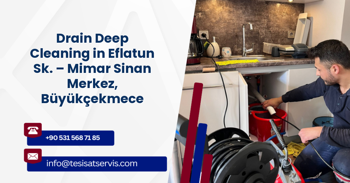 Drain Deep Cleaning in Eflatun Sk. – Mimar Sinan Merkez, Büyükçekmece