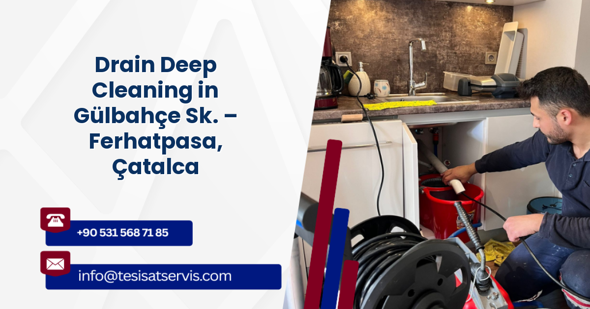 Drain Deep Cleaning in Gülbahçe Sk. – Ferhatpasa, Çatalca