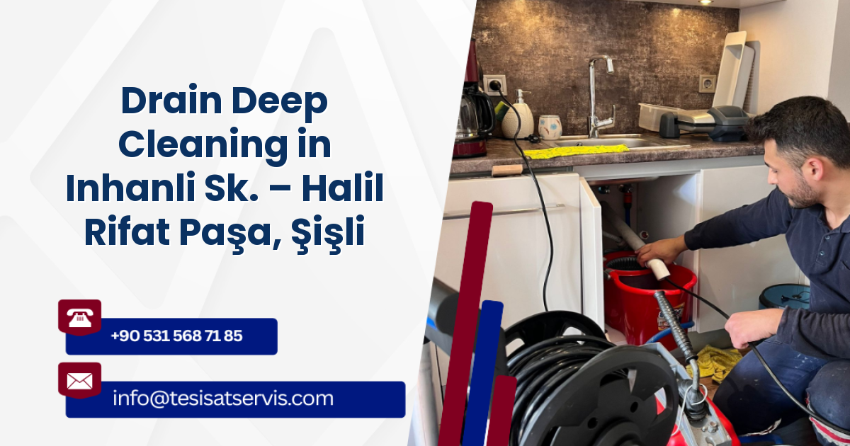 Drain Deep Cleaning in Inhanli Sk. – Halil Rifat Paşa, Şişli