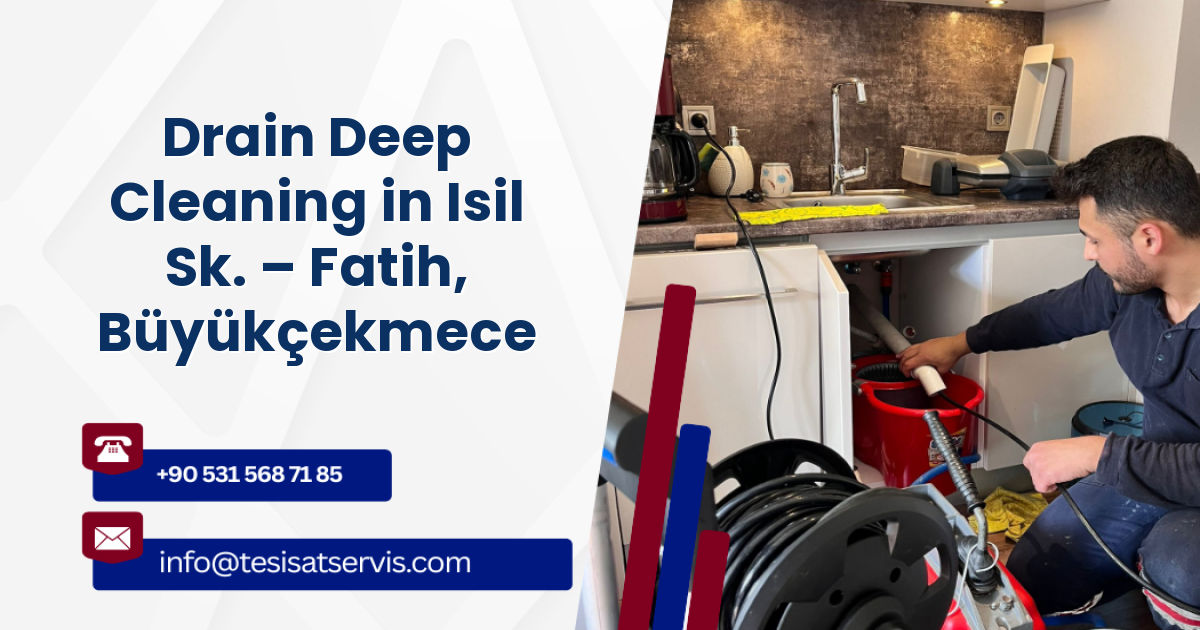 Drain Deep Cleaning in Isil Sk. – Fatih, Büyükçekmece