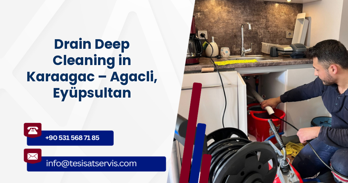 Drain Deep Cleaning in Karaagac – Agacli, Eyüpsultan
