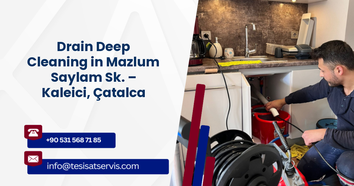 Drain Deep Cleaning in Mazlum Saylam Sk. – Kaleici, Çatalca