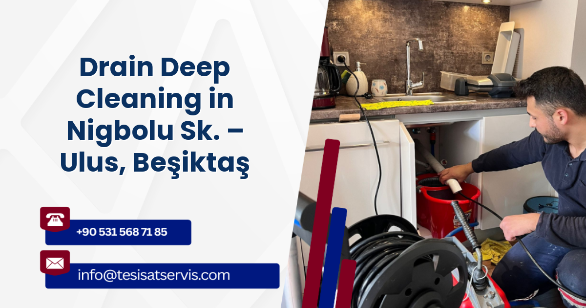 Drain Deep Cleaning in Nigbolu Sk. – Ulus, Beşiktaş