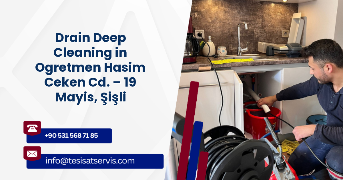 Drain Deep Cleaning in Ogretmen Hasim Ceken Cd. – 19 Mayis, Şişli