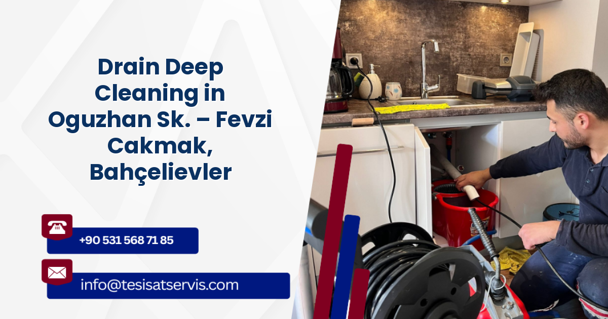 Drain Deep Cleaning in Oguzhan Sk. – Fevzi Cakmak, Bahçelievler