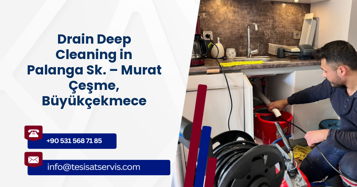 Drain Deep Cleaning in Palanga Sk. – Murat Çeşme, Büyükçekmece