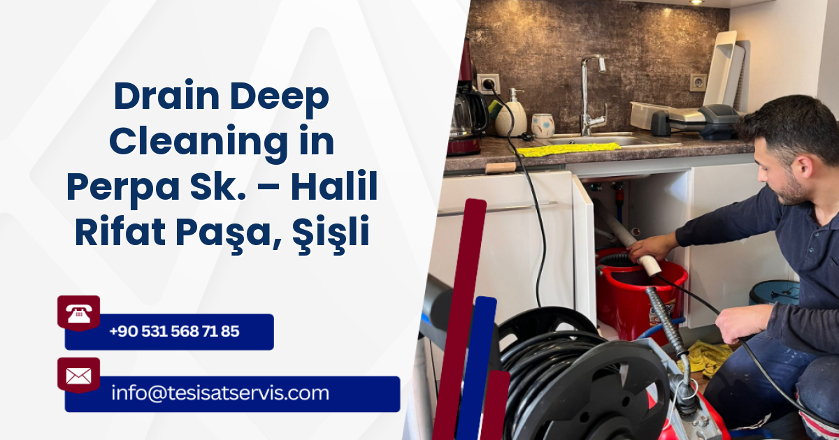 Drain Deep Cleaning in Perpa Sk. – Halil Rifat Paşa, Şişli