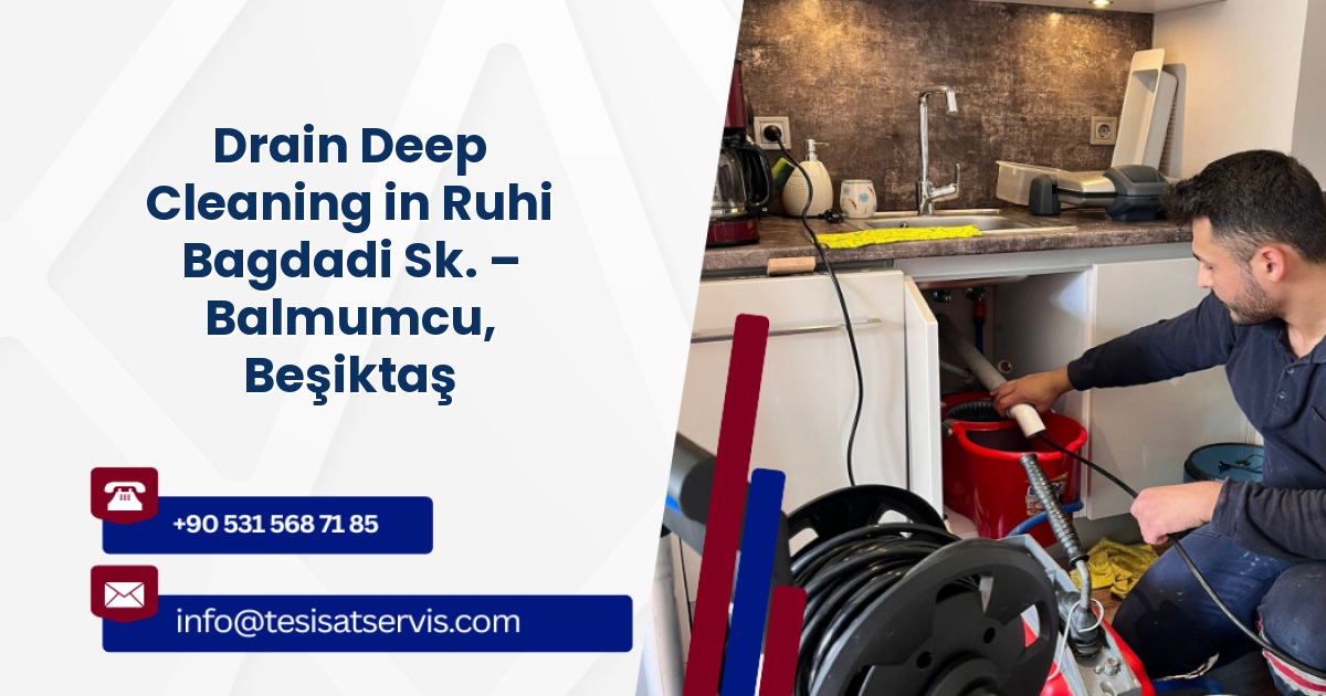 Drain Deep Cleaning in Ruhi Bagdadi Sk. – Balmumcu, Beşiktaş