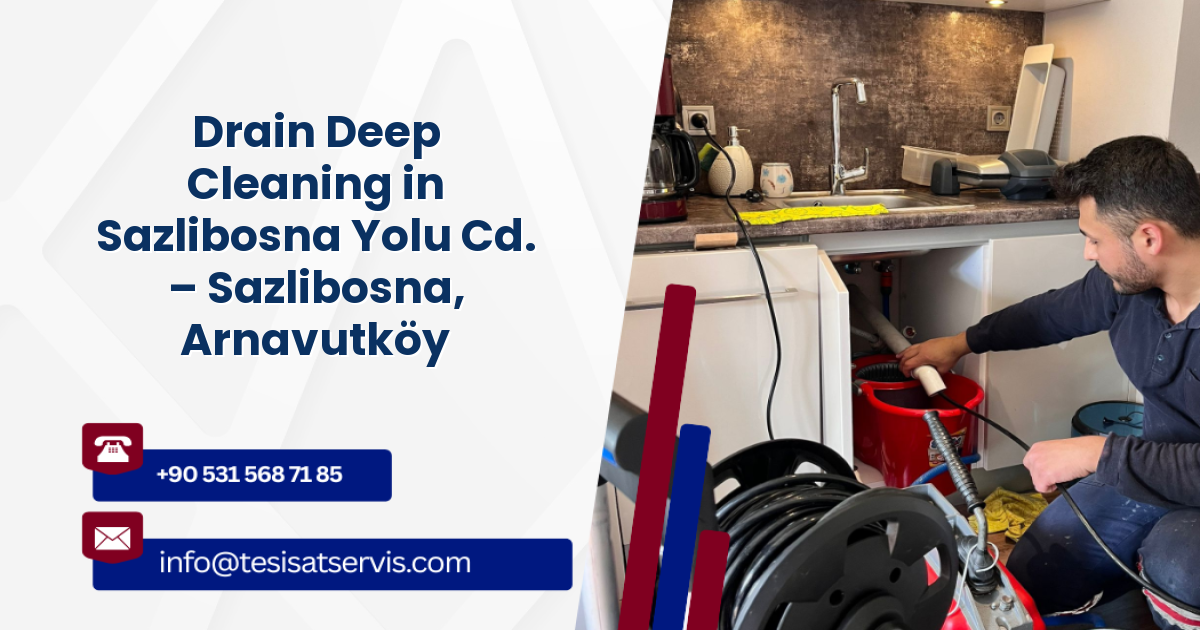 Drain Deep Cleaning in Sazlibosna Yolu Cd. – Sazlibosna, Arnavutköy