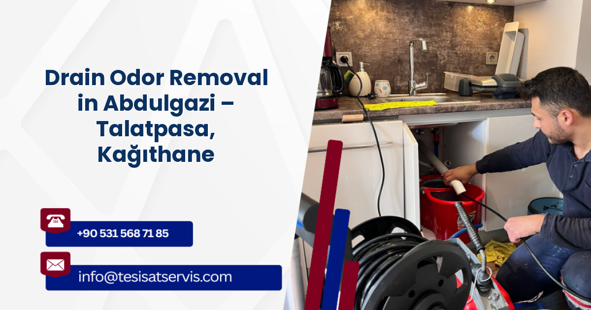 Drain Odor Removal in Abdulgazi – Talatpasa, Kağıthane