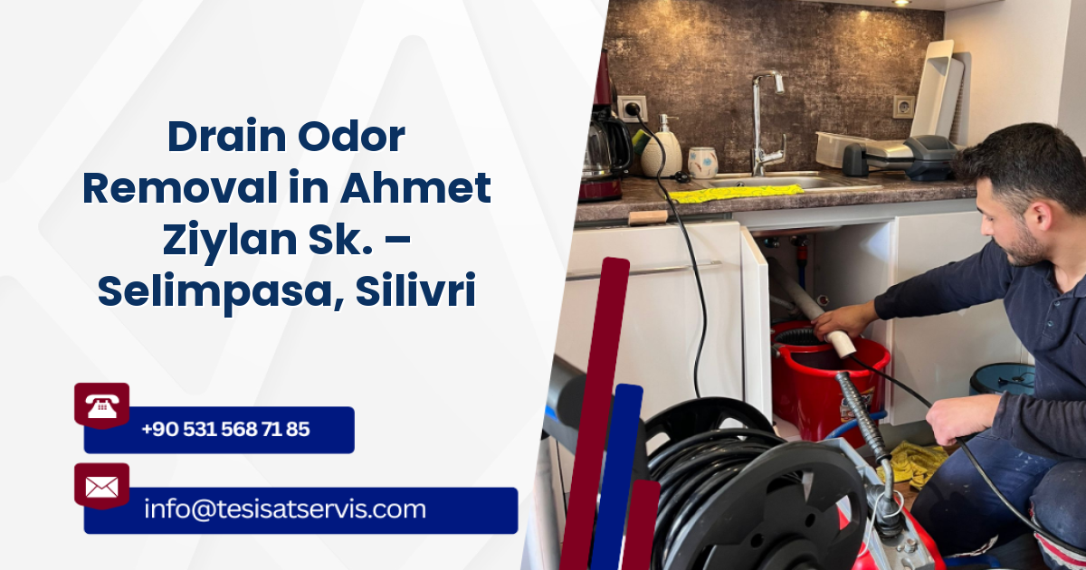 Drain Odor Removal in Ahmet Ziylan Sk. – Selimpasa, Silivri