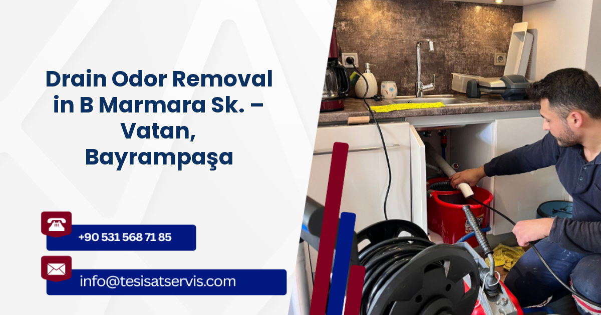 Drain Odor Removal in B Marmara Sk. – Vatan, Bayrampaşa