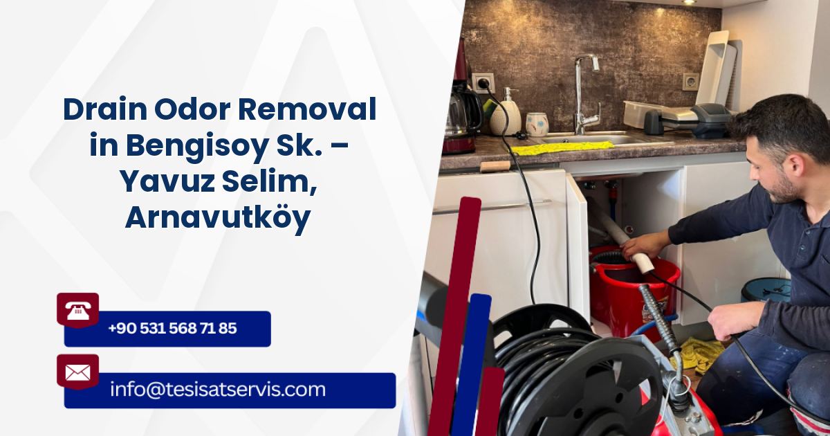 Drain Odor Removal in Bengisoy Sk. – Yavuz Selim, Arnavutköy