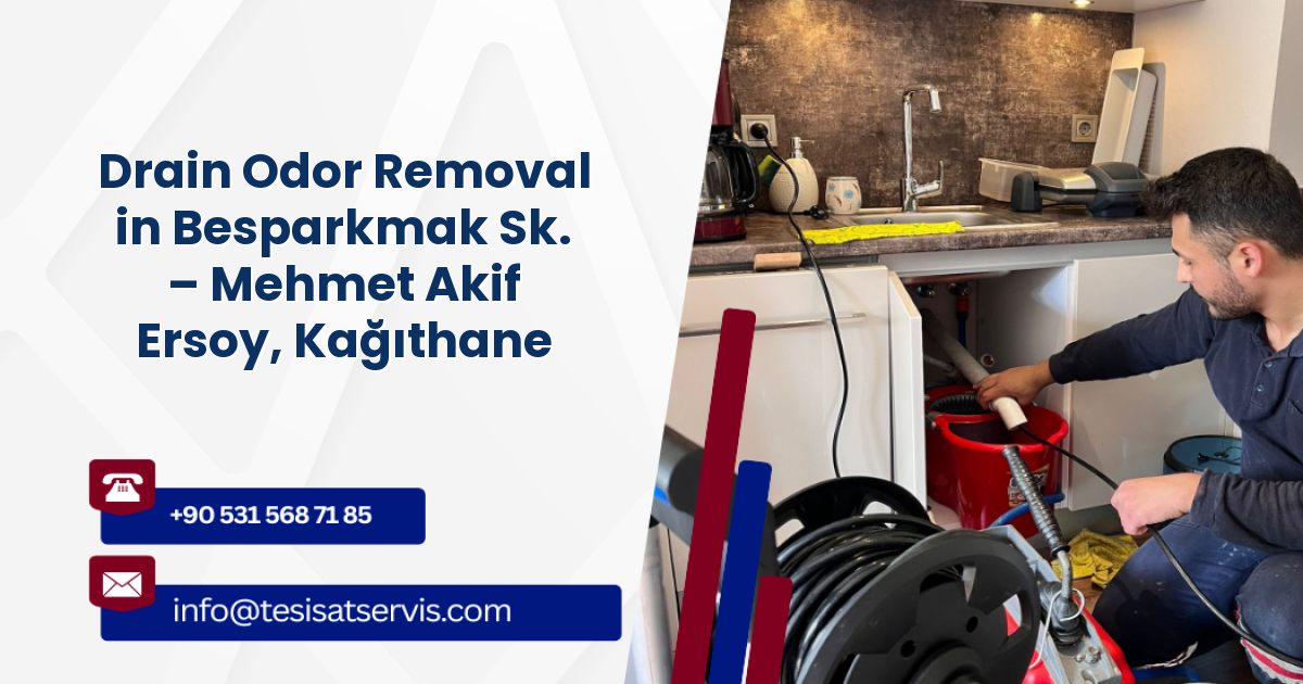 Drain Odor Removal in Besparkmak Sk. – Mehmet Akif Ersoy, Kağıthane