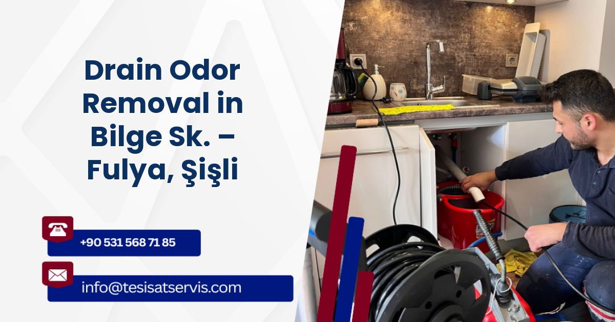 Drain Odor Removal in Bilge Sk. – Fulya, Şişli