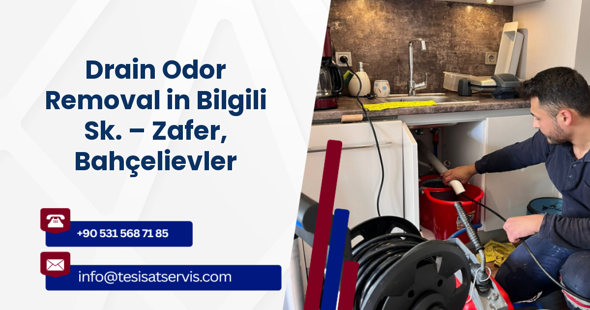 Drain Odor Removal in Bilgili Sk. – Zafer, Bahçelievler